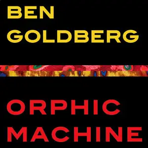 Ben Goldberg - Orphic Machine (2015)