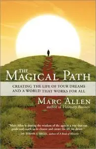 The Magical Path: Creating the Life of Your Dreams and a World That Works for All