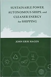 Sustainable Power, Autonomous Ships, and Cleaner Energy for Future Shipping