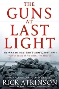 The Guns at Last Light: The War in Western Europe, 1944-1945 (Repost)