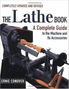The Lathe Book: A Complete Guide to the Machine and Its Accessories by Ernie Conover (Repost)