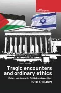 Tragic Encounters and Ordinary Ethics : Palestine-Israel in British Universities