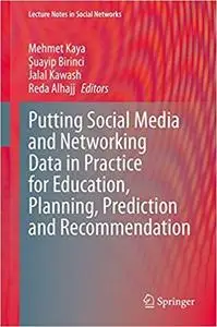 Putting Social Media and Networking Data in Practice for Education, Planning, Prediction and Recommendation
