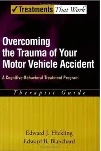 Overcoming the Trauma of Your Motor Vehicle Accident: A Cognitive-Behavioral Treatment Program Therapist Guide