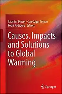 Causes, Impacts and Solutions to Global Warming