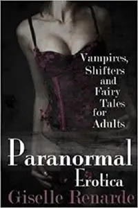 Paranormal Erotica: Vampires, Shifters, and Fairy Tales for Adults