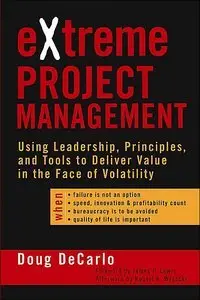 eXtreme Project Management: Using Leadership, Principles, and Tools to Deliver Value in the Face of Volatility (repost)