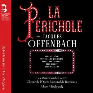 Les Musiciens du Louvre, Chœur de l'Opéra National de Bordeaux & Marc Minkowski - Offenbach: La Périchole (2019)