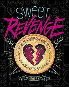 Sweet Revenge: Passive-Aggressive Desserts for Your Exes & Enemies