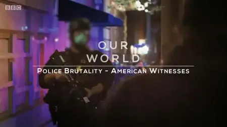 BBC - Our World: Police Brutality - American Witnesses (2020)