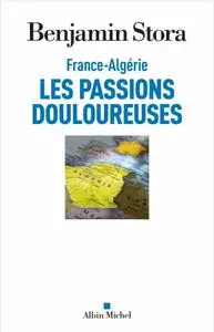 Benjamin Stora, "France-Algérie, les passions douloureuses"