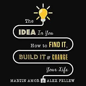 The Idea in You: How to Find It, Build It, and Change Your Life [Audiobook]