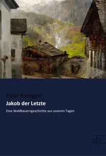 «Jakob der Letzte» by Peter Rosegger