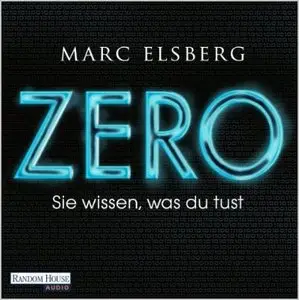 Marc Elsberg - ZERO - Sie wissen, was du tust