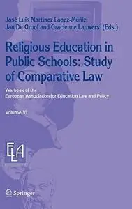 Religious Education in Public Schools: Study of Comparative Law (Yearbook of the European Association for Education Law and Pol