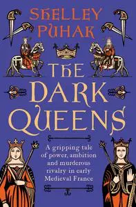 The Dark Queens: A gripping tale of power, ambition and murderous rivalry in early medieval France
