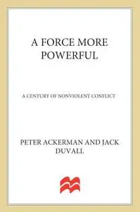 A Force More Powerful A Century of Non-violent Conflict