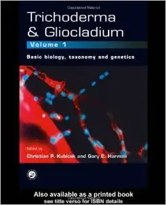 Trichoderma And Gliocladium (Trichoderma & Gliocladium) Volume 1: Basic biology, taxonomy and genetics by Gary E. Harman