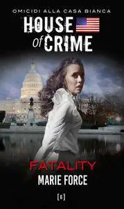 Marie Force - House of crime Vol.06. Fatality