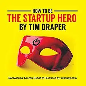 How to Be the Startup Hero: A Guide and Textbook for Entrepreneurs and Aspiring Entrepreneurs [Audiobook]