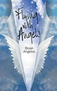 «Flying With Angels» by Bryan Angelos