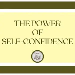 «The Power of Self-confidence» by LIBROTEKA