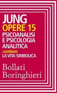 Carl Gustav Jung - Opere 15. Psicoanalisi e psicologia analitica