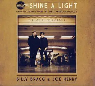 Billy Bragg & Joe Henry - Shine a Light: Field Recordings from the Great American Railroad (2016) {Cooking Vinyl COOKCD623}