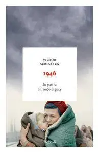 Victor Sebestyen - 1946. La guerra in tempo di pace