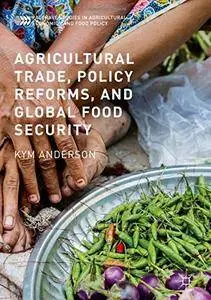 Agricultural Trade, Policy Reforms, and Global Food Security
