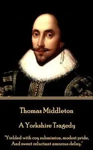 «A Yorkshire Tragedy» by Thomas Middleton