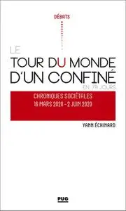 Yann Echinard, "Tour du monde d'un confiné en 79 jours: Chroniques sociétales (16 mars 2020 – 2 juin 2020)"