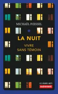 Michaël Foessel, "La nuit : Vivre sans témoin"