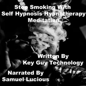 «Stop Smoking Association With Self Hypnosis Hypnotherapy Meditation» by Key Guy Technology
