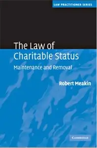 The Law of Charitable Status: Maintenance and Removal (Law Practitioner Series) by Robert Meakin