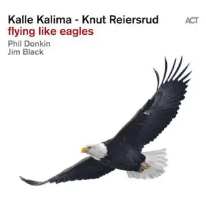 Kalle Kalima & Knut Reiersrud with Phil Donkin & Jim Black - Flying Like Eagles (2019)