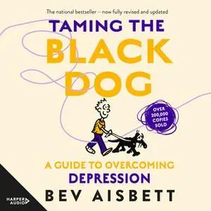 «Taming The Black Dog Revised Edition» by Bev Aisbett