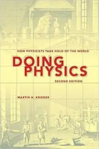 Doing Physics: How Physicists Take Hold of the World, 2nd Edition