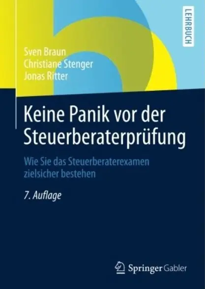 Keine Panik vor der Steuerberaterprüfung: Wie Sie das Steuerberaterexamen Zielsicher Bestehen (Auflage: 7)