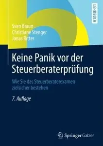 Keine Panik vor der Steuerberaterprüfung: Wie Sie das Steuerberaterexamen Zielsicher Bestehen (Auflage: 7)