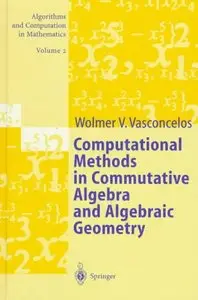 Computational Methods in Commutative Algebra and Algebraic Geometry (Algorithms and Computation in Mathematics)