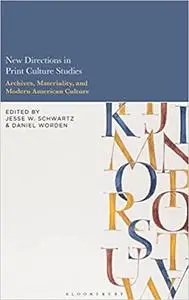 New Directions in Print Culture Studies: Archives, Materiality, and Modern American Culture