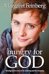 Hungry for God: hearing God's voice in the ordinary and the everyday