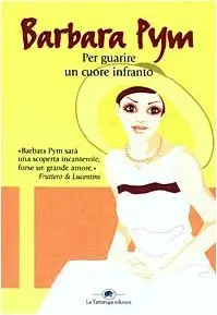 Barbara Pym - Per guarire un cuore infranto