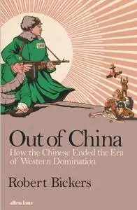 Out of China: How the Chinese Ended the Era of Western Domination