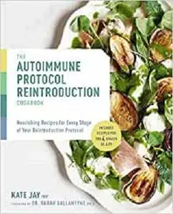 The Autoimmune Protocol Reintroduction Cookbook: Nourishing Recipes for Every Stage of Your Reintroduction Protocol