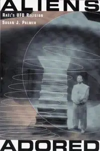 Aliens Adored: Radl's UFO Religion (Repost)