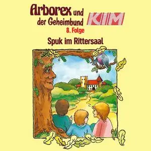 «Arborex und der Geheimbund KIM - Folge 8: Spuk im Rittersaal» by Fritz Hellmann