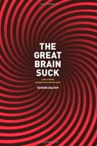 The Great Brain Suck: And Other American Epiphanies (Repost)