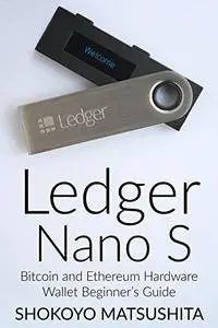 Ledger Nano S: Bitcoin and Ethereum Hardware Wallet Beginner’s Guide (Cryptocurrency, Crypto)